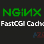Thiết lập Nginx FastCGI Cache trên NGINX giảm thời gian phản hồi máy chủ